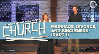 Marriage, Divorce, and Singleness (Part 1)