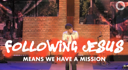 Following Jesus Means We Have a Mission