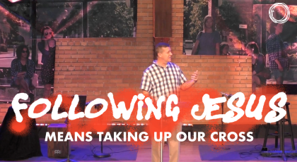 Following Jesus Means Taking Up Our Cross