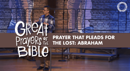 Prayer that Pleads for the Lost: Abraham