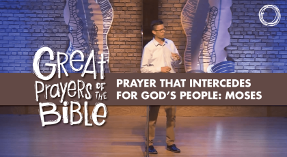 Prayer that Intercedes for God’s People: Moses