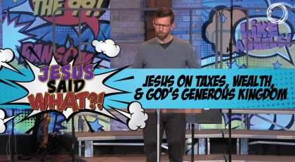 Jesus on Taxes, Wealth, and God’s Generous Kingdom