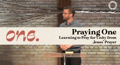 Praying One: Learning to Pray for Unity from Jesus’ Prayer