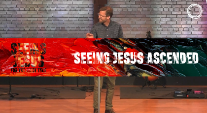 Seeing Jesus Ascended
