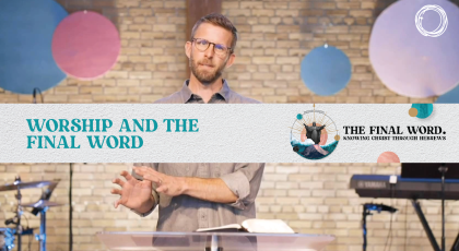 Worship and the Final Word